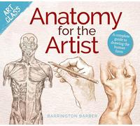 Art Class: Anatomy for the Artist: A complete guide to drawing the human form
