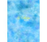 Art Collector Log Book: Collection Log Book For Private And Public Artwork Collectors Record, Store, Catalogue And Keep Track Of Your Painting Collection Art Sellers Ledger