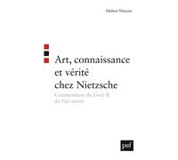 Art, connaissance et vérité chez Nietzsche Commentaire du Livre II du Gai savoir - Hubert Vincent - Puf - broché - Essai