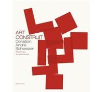 Art Construit,Donation André Schweizer Collectif (Auteur)