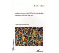Art contemporain d'Amérique latine Chroniques françaises 1990-2005 - Christine Frérot - L'harmattan - broché - Essai
