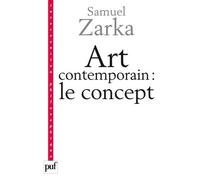 Art contemporain : le concept - Samuel Zarka - Puf - broché - Essai