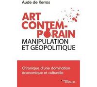 Art Contemporain, manipulation et géopolitique Aude de Kerros (Auteur)