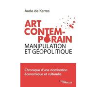 Art Contemporain, manipulation et géopolitique Aude de Kerros (Auteur)