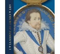 Art & Court of James VI & I: Bright Star of the North
