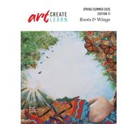 Art Create Learn: Roots & Wings: Spring/Summer 2026 Edition