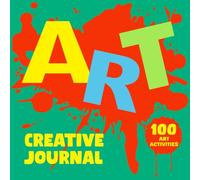 Art Creative Journal 100 Art Activities