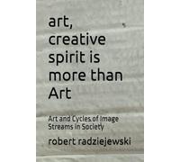 art, creative spirit is more than Art: Art and Cycles of Image Streams in Society