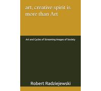 art, creative spirit is more than Art: Art and Cycles of Streaming Images of Society