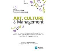 Art, culture & management Art in business and the specific features of the cultural economy - Jean-Michel Huet - Pearson France - broché - Guide