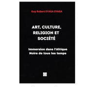 ART, CULTURE, RELIGION ET SOCIÉTÉ: Immersion dans l’Afrique Noire de tous les temps