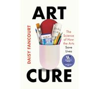 Art Cure: The Science of How the Arts Save Lives