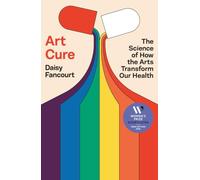 Art Cure: The Science of How the Arts Transform Our Health