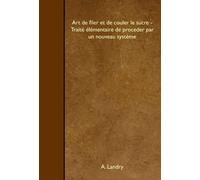 Art de filer et de couler le sucre - Traité élémentaire de proceder par un nouveau système
