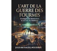 Art de la Guerre des Fourmis: Sans carte, ni chef mais l’état prospère