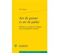 Art de penser et art de parler Eric Marquer (Auteur), Chantal Jaquet (Collection dirigée par), Pierre-Marie Morel (Collection dirigée par)