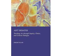 Art Debates: Teaching Art Through Inquiry, Choice, and Critical Dialogue