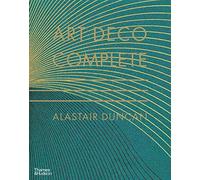 Art Deco Complete - The Definitive Guide to the Decorative Arts of the 1920s and 1930s /anglais