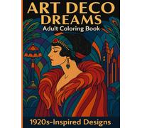 Art Deco Dreams Adult Coloring Book: With 40 Designs A 1920s-Inspired Coloring Book for Adults Featuring Glamorous Scenes, Geometric Designs, and Vintage Elegance