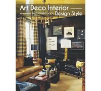 Art Deco Interior Design Style Photobook: Illustration Of Art Deco Interior Design Style That Make You Relax [High Design Edition]