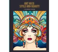 Art Deco Style and beauty coloring book: Beautiful coloring book for adults with images inspired by the Art Deco era