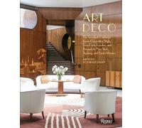 Art Deco: The Twentieth Century's Iconic Decorative Style from Paris, London, and Brussels to New York, Sydney, and Santa Monica