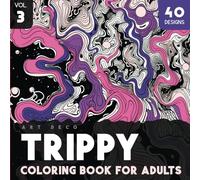 Art Deco Trippy Coloring Book For Adults - Volume 3: Immerse in Trippy Art: Soothe Your Mind with Trippy Coloring Pages for Mindfulness and Stress ... Frame-Worthy Art and Find Calm in Colors