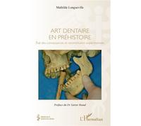 Art dentaire en préhistoire Etat des connaissances et reconstitution expérimentale - Mathilde Longueville - L'harmattan - broché - Guide