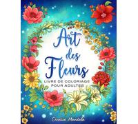 Art des Fleurs: Livre de coloriage pour adultes avec des motifs floraux, des vases, des bouquets, des guirlandes et des compositions florales relaxantes