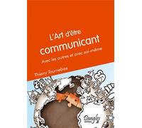 Art d'être communicant - Avec les autres et soi même - Thierry Tournebise - Dangles - broché - Essai