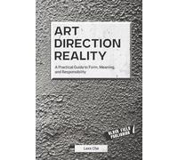 Art Direction Reality: A Practical Guide to Form, Meaning, and Responsibility