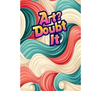 Art? Doubt It: 100 Blank Pages to Unleash Your Inner Artist: A Versatile Sketchbook for Drawing, Concept Planning, Creative Notes, and Visual Storytelling.