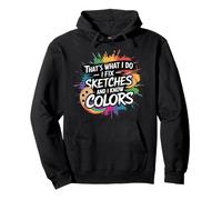 Art drôle, C'est ce Que Je Fais, Je répare des Croquis et Je connais Les Couleurs Sweat à Capuche