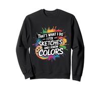 Art drôle, C'est ce Que Je Fais, Je répare des Croquis et Je connais Les Couleurs Sweatshirt