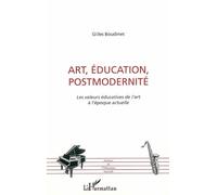 Art, éducation, postmodernité Les valeurs éducatives de l'art à l'époque actuelle - Gilles Boudinet - L'harmattan - broché - Essai