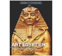Art Egyptien - Des Pharaons Et Des Dieux