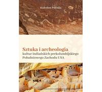 Art et archéologie des cultures indiennes du Sud-Ouest américain précolombien - Radosław Palonka (Populärwissenschaftliche Literatur auf Polnisch)