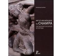 Art et archéologie du Champa Une ancienne civilisation du Viet Nam - Emmanuel Guillon - Picard - broché - Etude