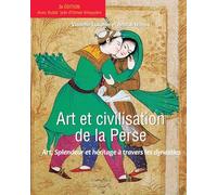 ART ET CIVILISATION DE LA PERSE: ART, SPLENDEUR ET HÉRITAGE À TRAVERS LES DYNASTIES