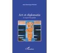 Art et diplomatie Le regard d'un peintre - Jean-Dominique Paolini - L'harmattan - broché - Essai