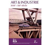 Collectif – Art et industrie : XVIIIe - XXIe siècle – Broché