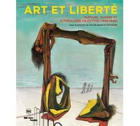 Art et liberte Rupture,guerre et surrealisme en egypte (1938-1948) - Bardaouil sam/fellrath tim - Skira Paris - broché - Catalogue d'exposition
