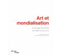 ART ET MONDIALISATION.: ANTHOLOGIE DE TEXTES DE 1950 A NOS JOURS