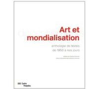 ART ET MONDIALISATION.: ANTHOLOGIE DE TEXTES DE 1950 A NOS JOURS