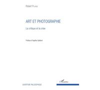 Art et photographie La critique et la crise - Robert Pujade - L'harmattan - broché - Essai