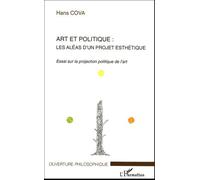 Art Et Politique : Les Aléas D'un Projet Esthétique - Essai Sur Le Projection Politique De L'art