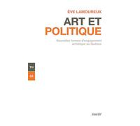 Art Et Politique - Nouvelles Formes D'engagement Artistique Au Québec