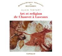 Art et religion de Chauvet à Lascaux - Alain Testart - Gallimard - broché - Essai