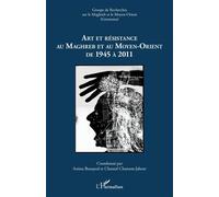 Art et résistance au Maghreb et au Moyen-Orient de 1945 à 2011 - Anissa Bouayed - L'harmattan - broché - Etude