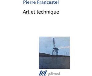 Art et technique aux XIXᵉ et XXᵉ siècles Pierre Francastel (Auteur)